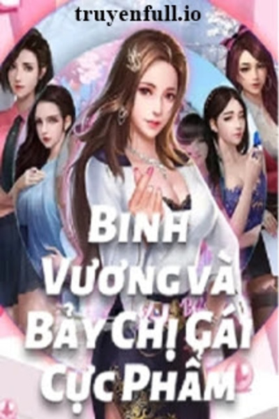 Binh Vương Và Bảy Chị Gái Cực Phẩm