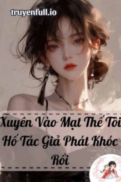 Xuyên Vào Mạt Thế Tôi Hố Tác Giả Phát Khóc Rồi