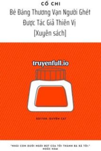 Bé Đáng Thương Vạn Người Ghét Được Tác Giả Thiên Vị