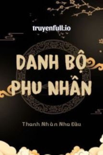 Danh Bộ Phu Nhân - Thanh Nhàn Nha Đầu