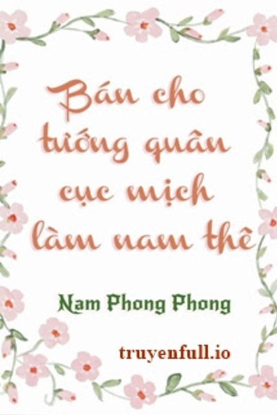 Bán Cho Tướng Quân Cục Mịch Làm Nam Thê