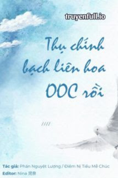 Thụ Chính Bạch Liên Hoa OOC Rồi