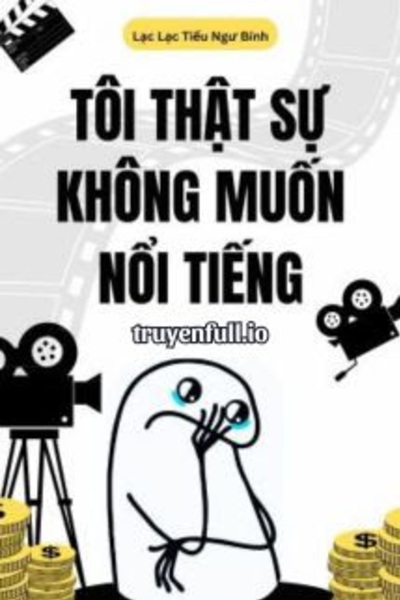 Tôi Thật Sự Không Muốn Nổi Tiếng