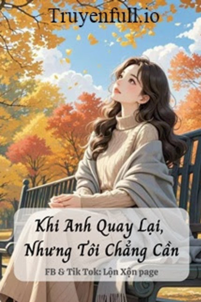 Khi Anh Quay Lại, Nhưng Tôi Chẳng Cần