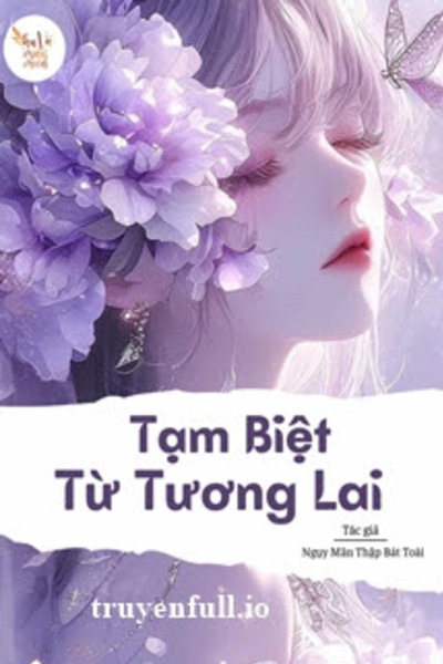 Tạm Biệt Từ Tương Lai - Ngụy Mãn Thập Bát Toái