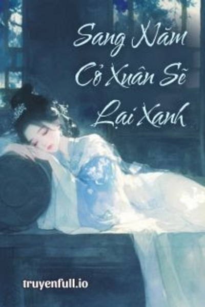 Sang Năm Cỏ Xuân Sẽ Lại Xanh