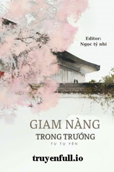 Giam Nàng Trong Trướng - Tụ Tụ Yên