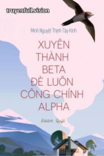 Xuyên Thành Beta Đè Luôn Công Chính Alpha