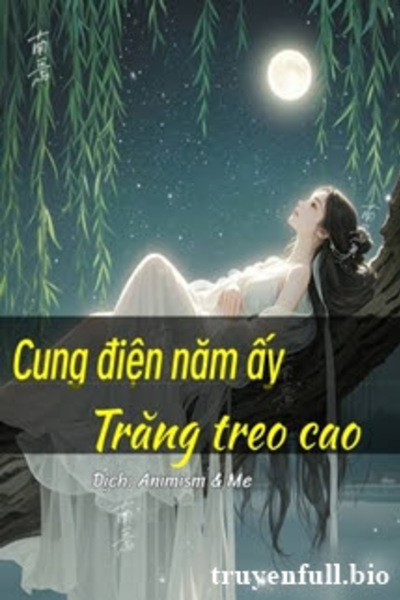 Cung Điện Năm Ấy Trăng Treo Cao