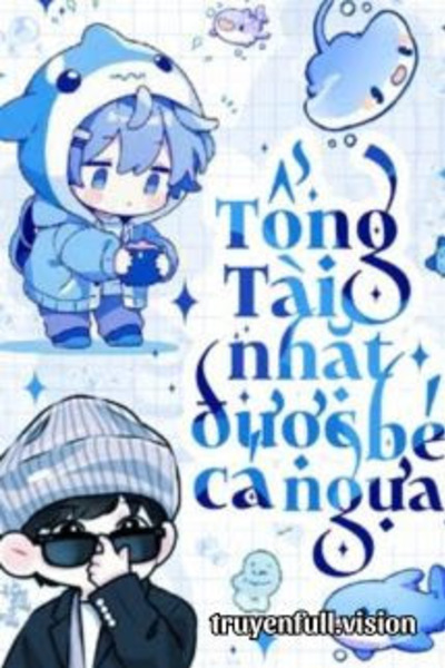 Tổng Tài Nhặt Được Bé Cá Ngựa