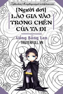 Lão Gia Vào Trong Chén Của Ta Đi